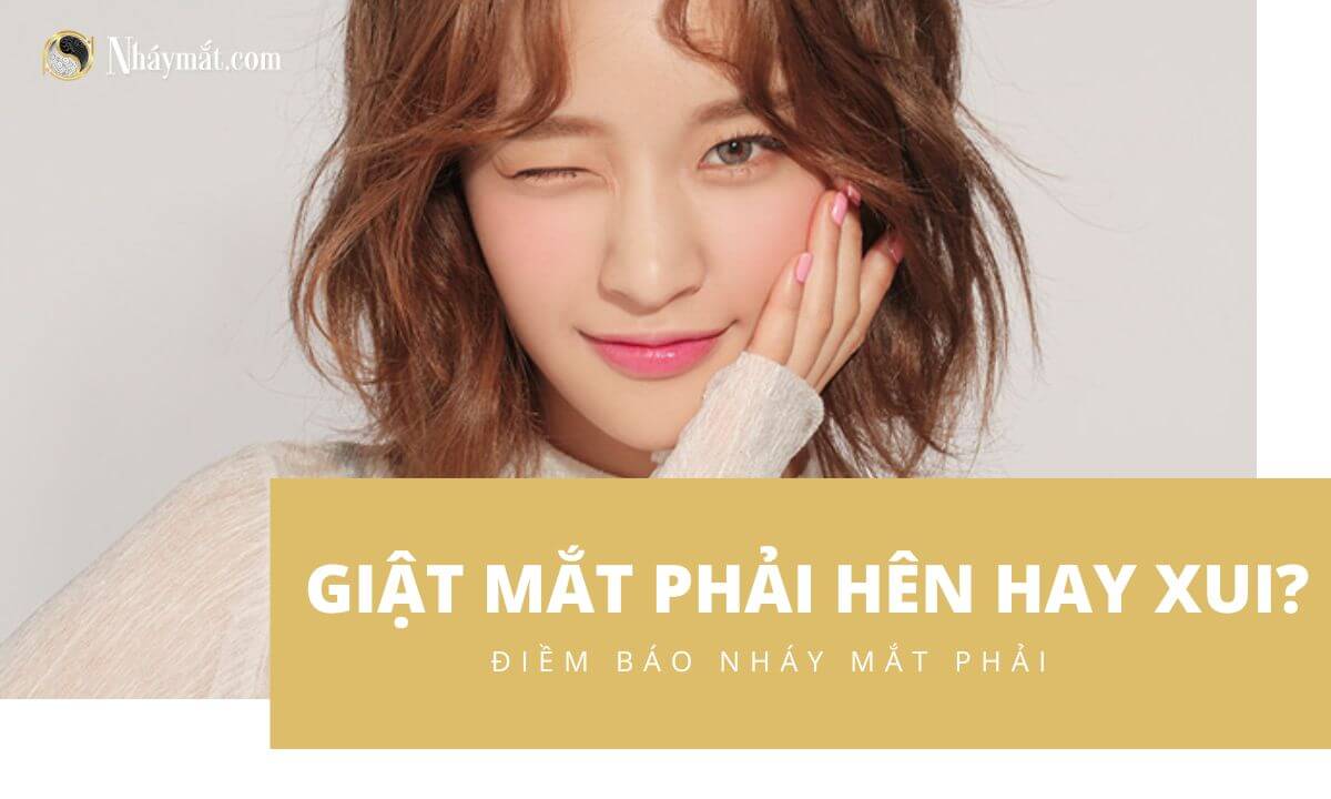 Giật mắt phải là hên hay xui? Điềm báo của nháy mắt phải là gì?