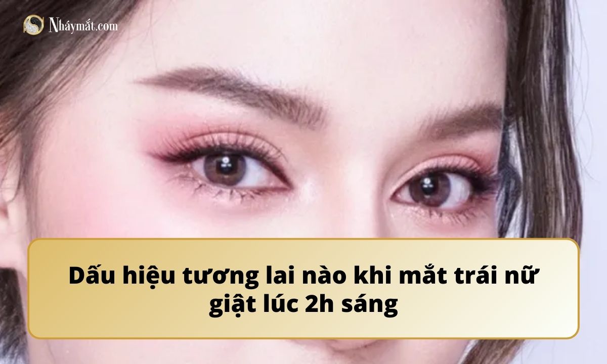 Dấu hiệu tương lai nào khi mắt trái nữ giật lúc 2h sáng