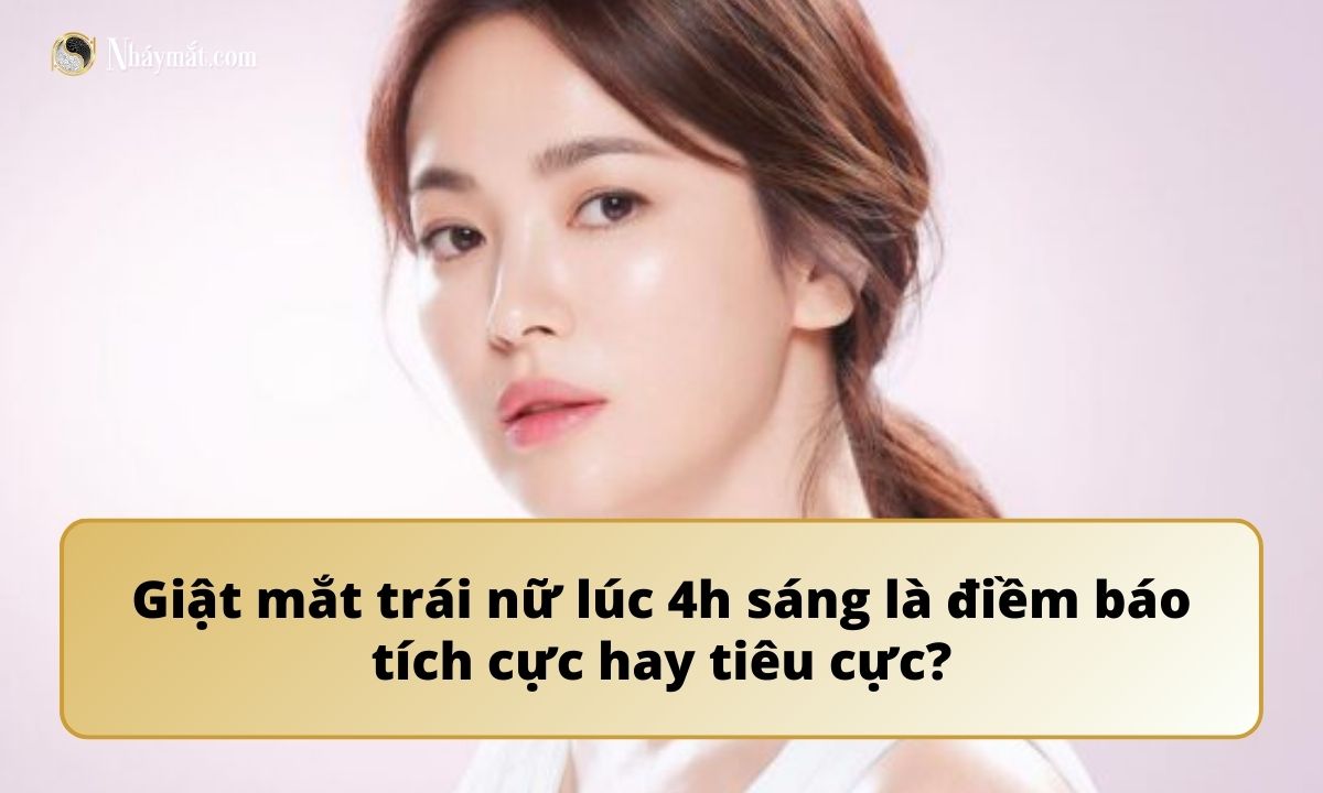 Giật mắt trái nữ lúc 4h sáng là điềm báo tích cực hay tiêu cực?