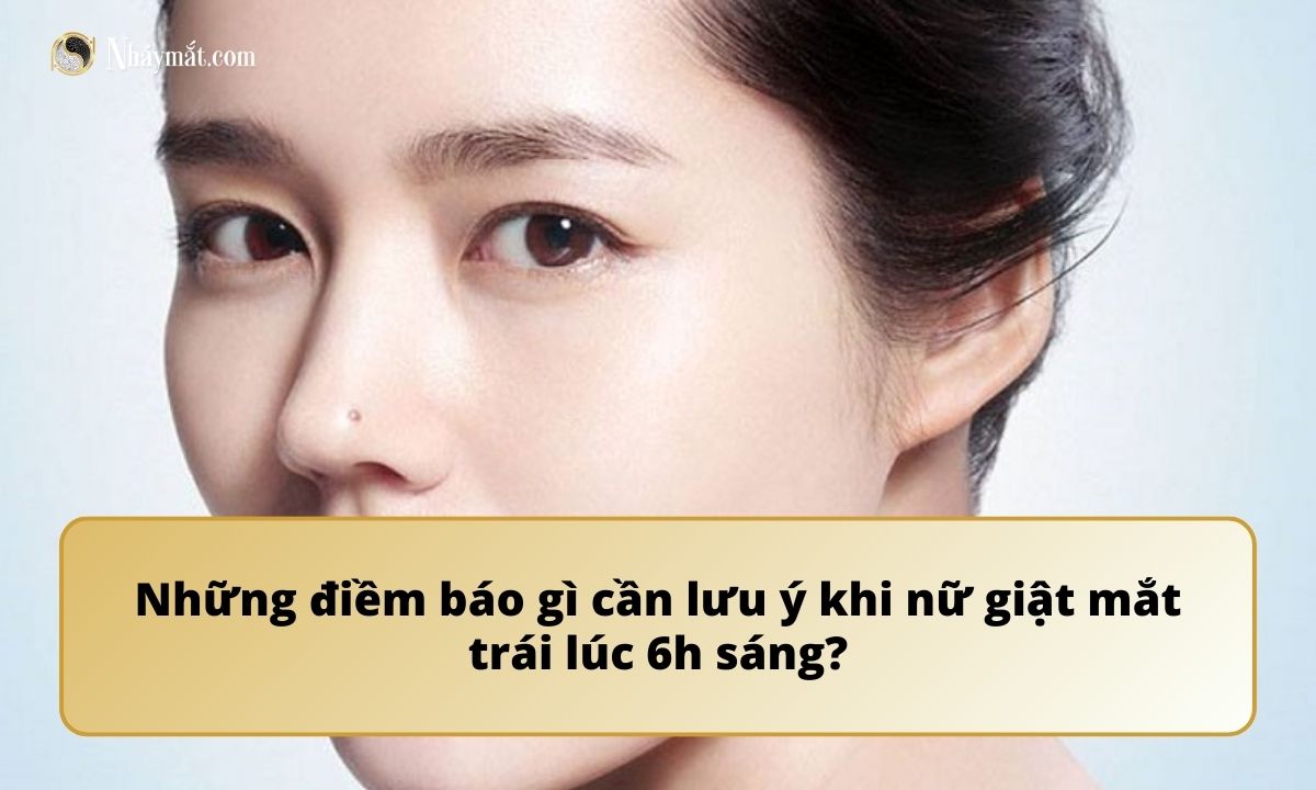 Những điềm báo gì cần lưu ý khi nữ giật mắt trái lúc 6h sáng?