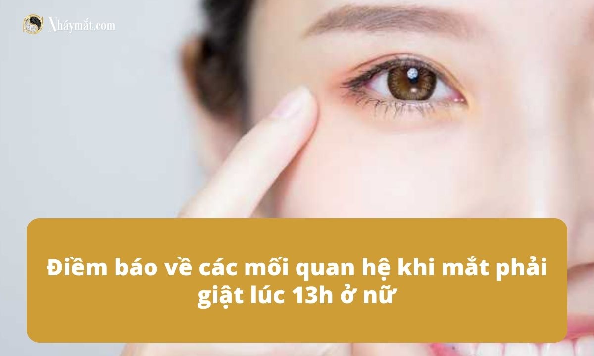 Điềm báo về các mối quan hệ khi mắt phải giật lúc 13h ở nữ