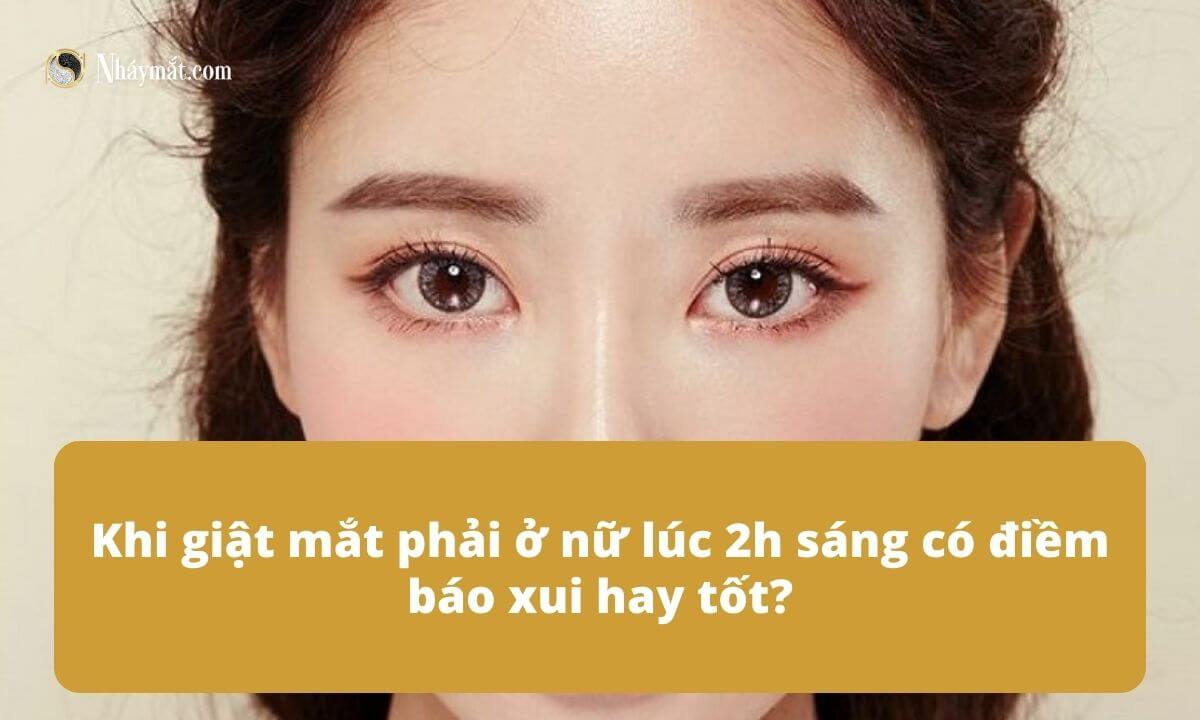 Khi giật mắt phải ở nữ lúc 2h sáng có điềm báo xui hay tốt?