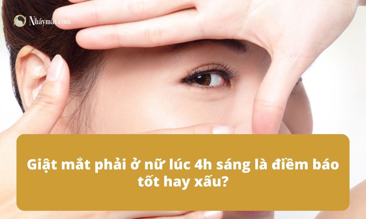 Giật mắt phải ở nữ lúc 4h sáng là điềm báo tốt hay xấu?