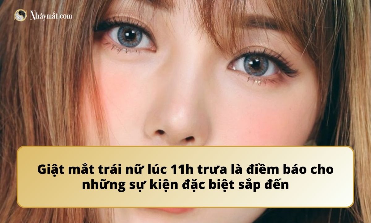 Giật mắt trái nữ lúc 11h trưa là điềm báo cho những sự kiện đặc biệt sắp đến