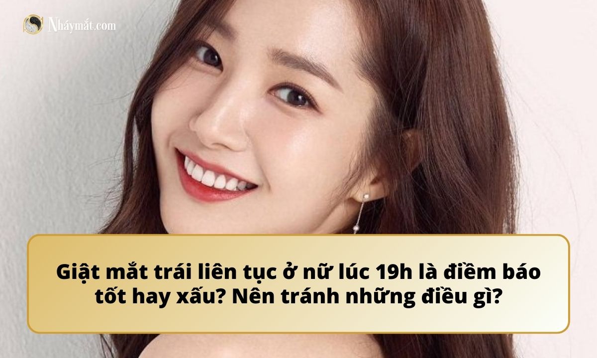 Giật mắt trái liên tục ở nữ lúc 19h là điềm báo tốt hay xấu? Nên tránh những điều gì?