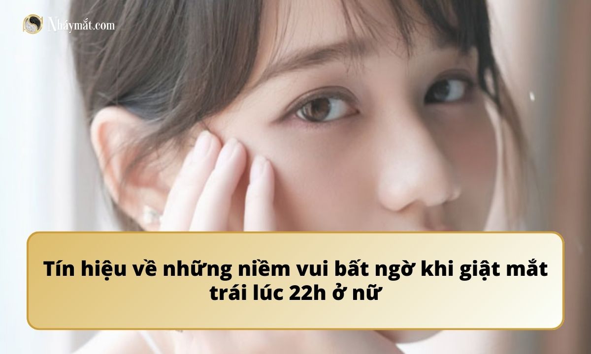 Tín hiệu về những niềm vui bất ngờ khi giật mắt trái lúc 22h ở nữ