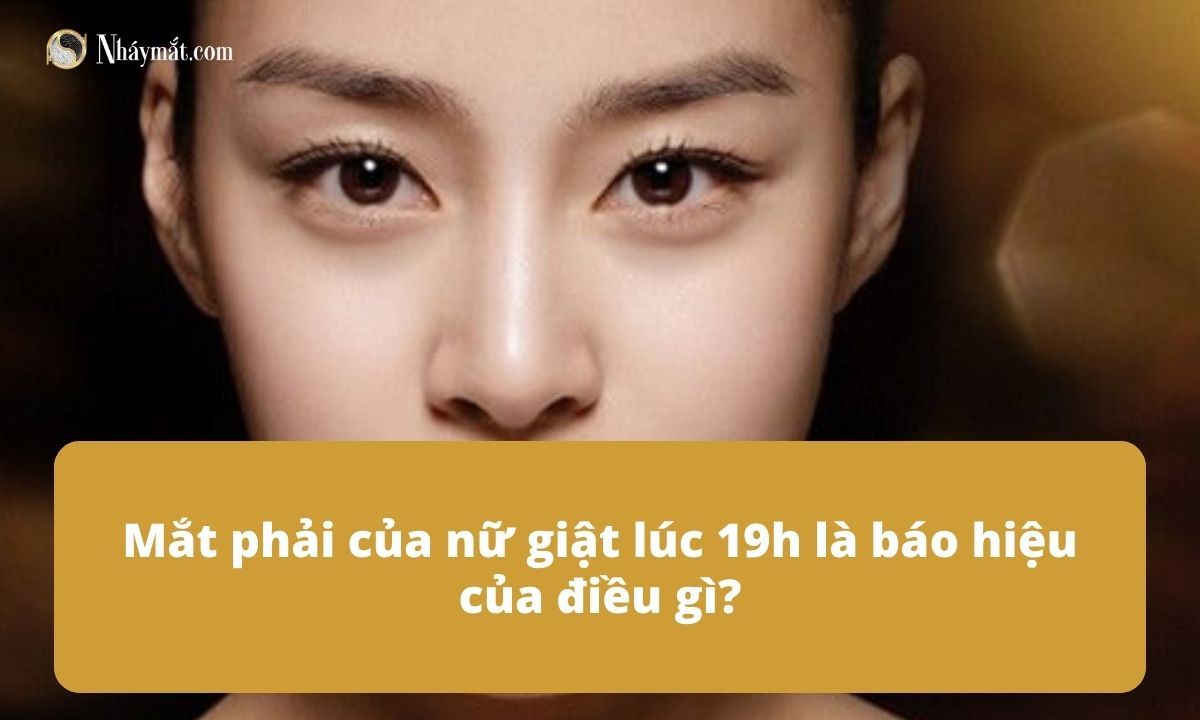 Mắt phải của nữ giật lúc 19h là báo hiệu của điều gì?