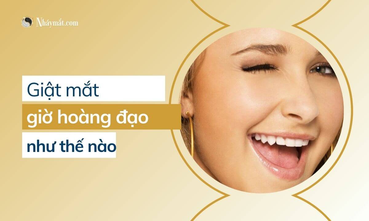 Giật mắt trúng vào giờ hoàng đạo thì sẽ như thế nào?