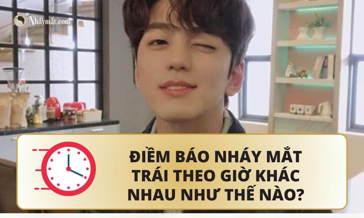 Điềm báo nháy mắt trái theo giờ khác nhau như thế nào?