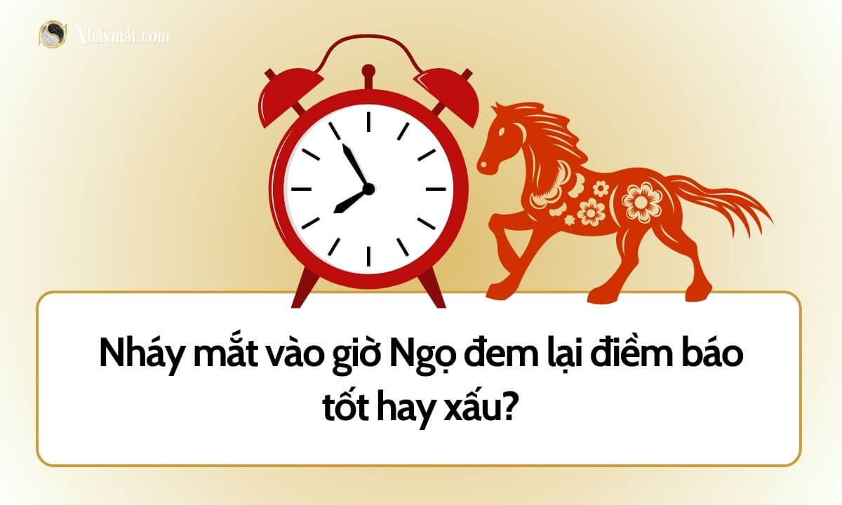 Nháy mắt vào giờ Ngọ đem lại điềm báo tốt hay xấu?