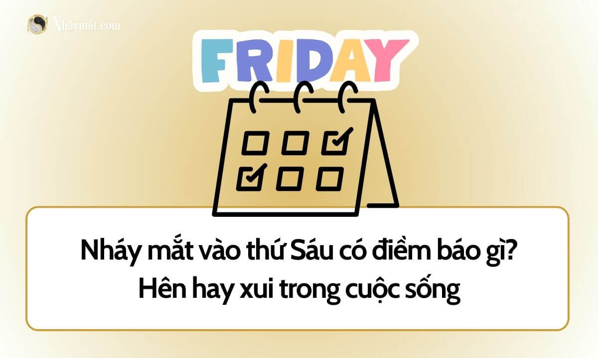 Nháy mắt vào thứ Sáu có điềm báo gì?