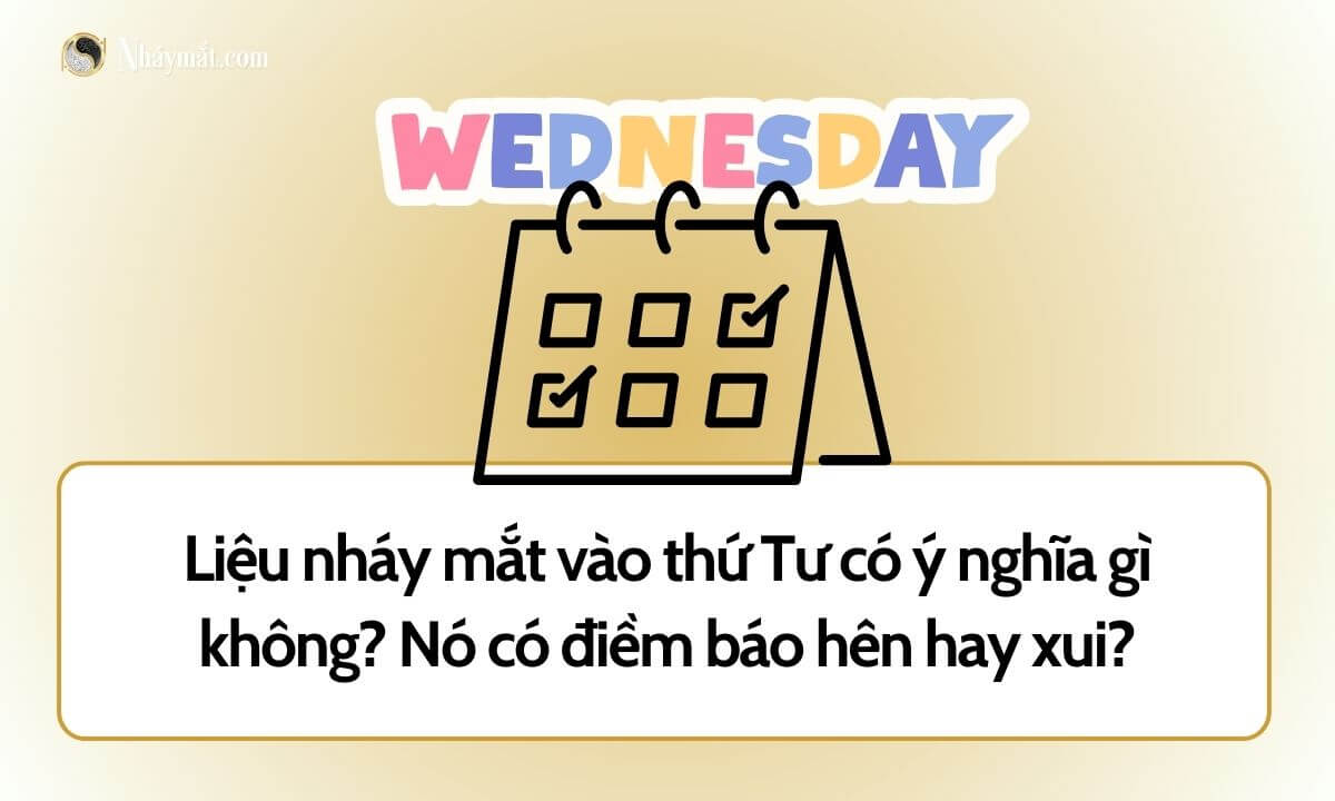 Liệu nháy mắt vào thứ Tư có ý nghĩa gì không? Nó có điềm báo hên hay xui?